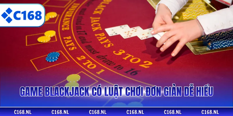 Game Blackjack có luật chơi đơn giản dễ hiểu
